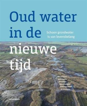 Oud water in de nieuwe tijd. Schoon grondwater is van levensbelang